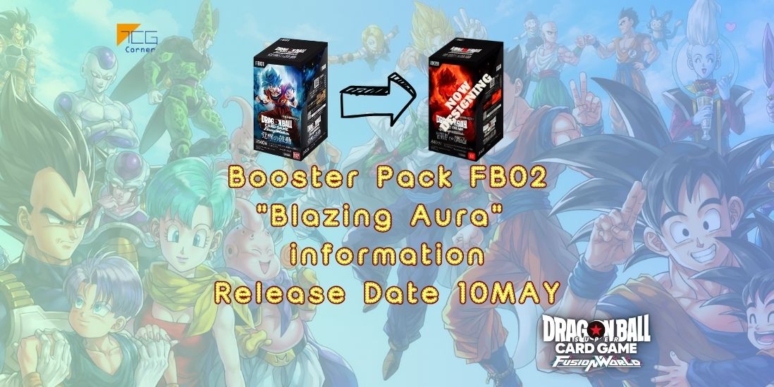 Complete Guide: Booster Pack "Blazing Aura" [DBFW | Release Date MAY10 TCG Corner Complete Guide: Booster Pack "Blazing Aura" [DBFW | Release Date MAY10 TCG Corner