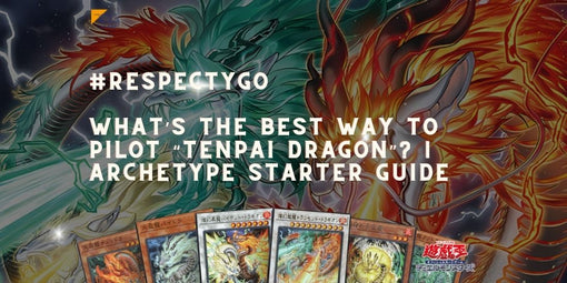 [RespectYGO] What’s the best way to pilot “Tenpai Dragon”? | Archetype Starter Guide