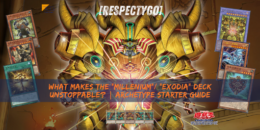 [RespectYGO] What makes the “Millenium”/ “Exodia” deck unstoppable? | Archetype Starter Guide