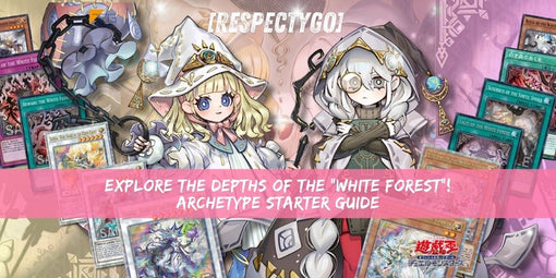 [RespectYGO] Explore the depths of the “White Forest”!| Archetype Starter Guide