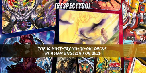 [RespectYGO] Top 10 Must-Try Yu-Gi-Oh! Decks in Asian English for 2025 – Post-Banlist Edition! | Discussion