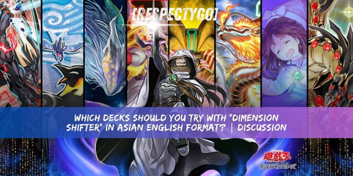 [RespectYGO] Which Decks Should You Try with “Dimension Shifter” in Asian English Format? | Discussion